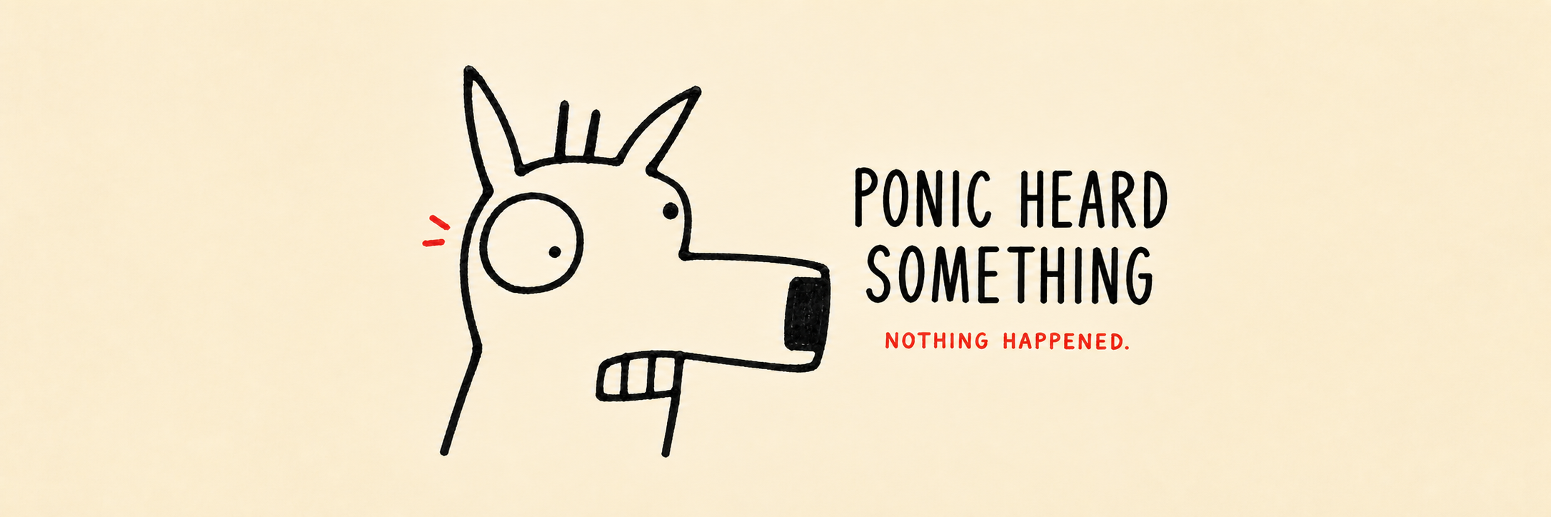 PONIC heard something; nothing happened